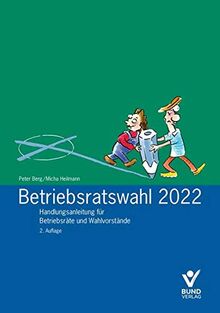 Betriebsratswahl 2022 - Handlungsanleitung: Grundwissen für Betriebsräte und Wahlvorstände