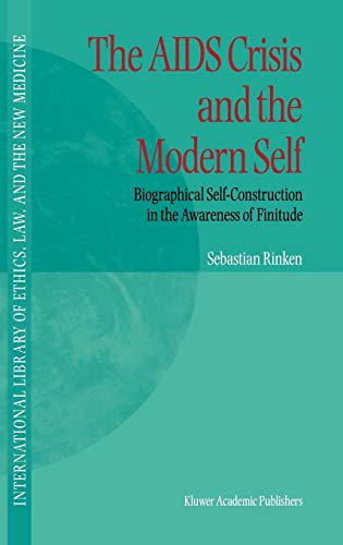 The AIDS Crisis and the Modern Self: Biographical Self-Construction in the Awareness of Finitude (International Library of Ethics, Law, and the New Medicine, 3, Band 3)