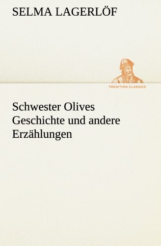 Schwester Olives Geschichte und andere Erzählungen (TREDITION CLASSICS)