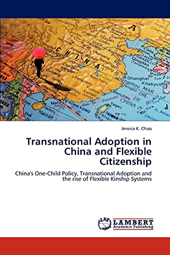Transnational Adoption in China and Flexible Citizenship: China's One-Child Policy, Transnational Adoption and the rise of Flexible Kinship Systems