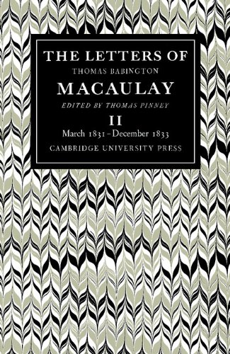 The Letters of Thomas Babington MacAulay: Volume 2, March 1831 December 1833