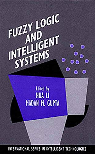 Fuzzy Logic and Intelligent Systems (International Series in Intelligent Technologies, 3, Band 3)