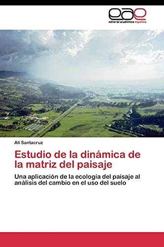 Estudio de la dinámica de la matriz del paisaje: Una aplicación de la ecología del paisaje al análisis del cambio en el uso del suelo