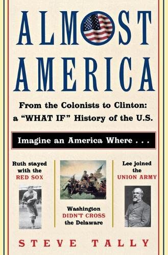 Almost America: From the Colonists to Clinton: a What If History of the U.S.