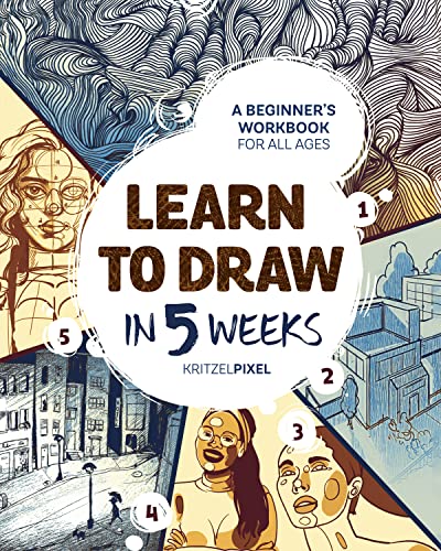 Kritzelpixel Learn To Draw In 5 Weeks, A Beginner's Workbook For All Ages