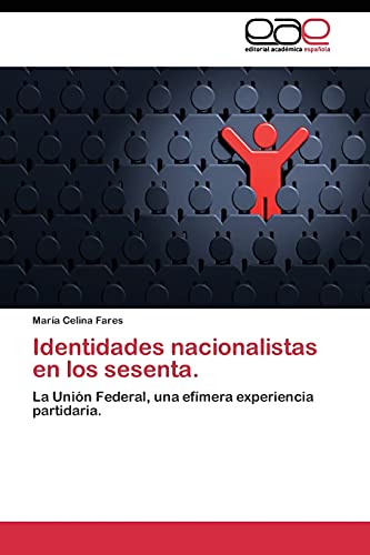 Identidades nacionalistas en los sesenta.: La Unión Federal, una efímera experiencia partidaria.