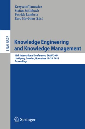 Knowledge Engineering and Knowledge Management: 19th International Conference, EKAW 2014, Linköping, Sweden, November 24-28, 2014, Proceedings (Lecture Notes in Computer Science, Band 8876)