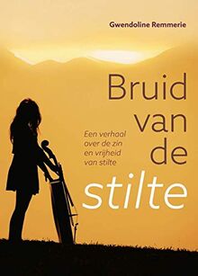 Bruid van de stilte: Een verhaal over de zin en vrijheid van stilte