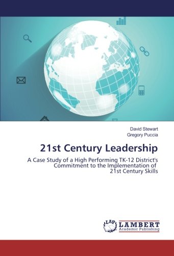 21st Century Leadership: A Case Study of a High Performing TK-12 District's Commitment to the Implementation of 21st Century Skills