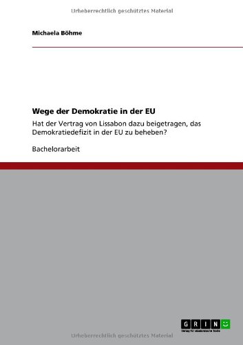 Wege der Demokratie in der EU: Hat der Vertrag von Lissabon dazu beigetragen, das Demokratiedefizit in der EU zu beheben?