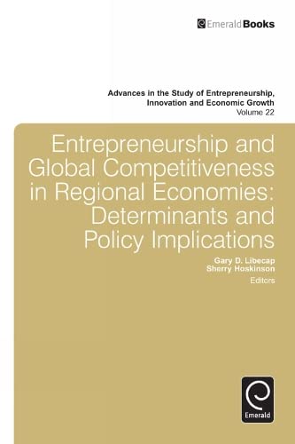 Entrepreneurship and Global Competitiveness in Regional Economies: Determinants and Policy Implications (Advances in the Study of Entrepreneurship Innovation and Economic Growth, Band 22)