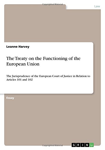 The Treaty on the Functioning of the European Union: The Jurisprudence of the European Court of Justice in Relation to Articles 101 and 102