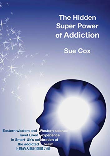 The Hidden Super Power of Addiction: Eastern wisdom and western science meet lived experience in Smart-UK's celebration of the addicted brain!