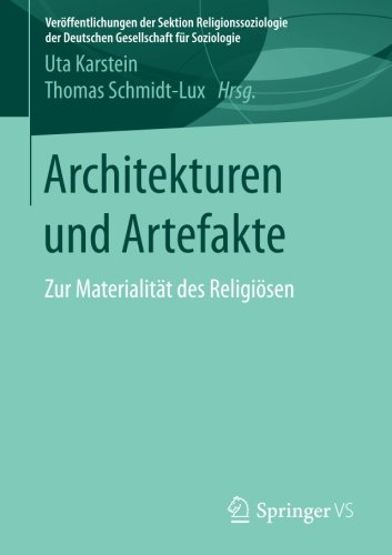 Architekturen und Artefakte: Zur Materialität des Religiösen (Veröffentlichungen der Sektion Religionssoziologie der Deutschen Gesellschaft für Soziologie)