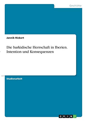 Die barkidische Herrschaft in Iberien. Intention und Konsequenzen