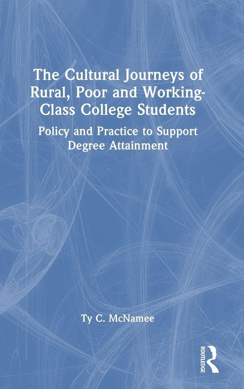 The Cultural Journeys of Rural, Poor and Working-Class College Students: Policy and Practice to Support Degree Attainment