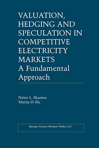 Valuation, Hedging and Speculation in Competitive Electricity Markets: A Fundamental Approach (Power Electronics and Power Systems)