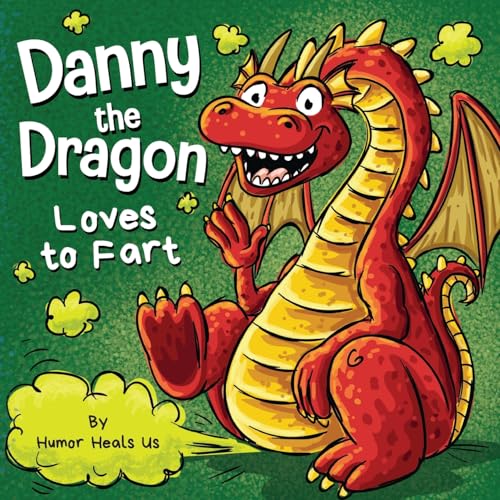 Danny the Dragon Loves to Fart: A Funny Read Aloud Picture Book For Kids And Adults About Farting Dragons (Farting Adventures, Band 33)