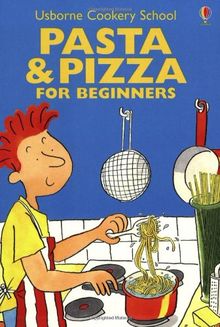 Pasta & Pizza for Beginners (Usborne Cooking School)