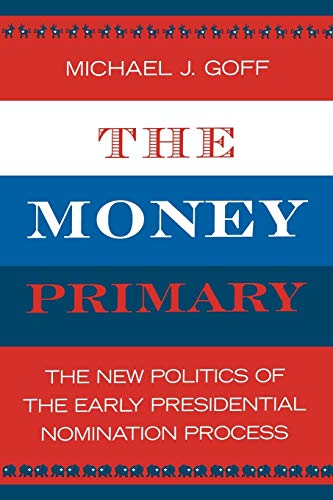 The Money Primary: The New Politics of the Early Presidential Nomination Process
