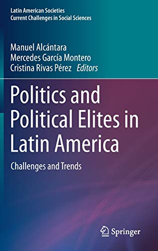 Politics and Political Elites in Latin America: Challenges and Trends (Latin American Societies)