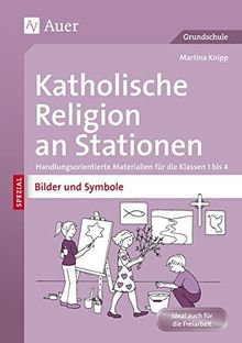 Katholische Religion an Stationen Bilder & Symbole: Handlungsorientierte Materialien für die Klassen 1 bis 4 (Stationentraining Grundschule Katholische Religion)