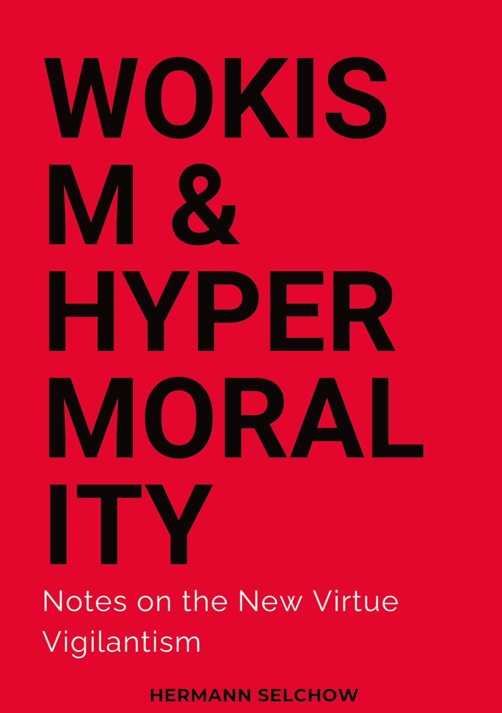 Wokism & Hypermorality: Notes on the New Virtue Vigilantism
