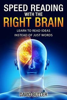 Speed Reading with the Right Brain: Learn to Read Ideas Instead of Just Words