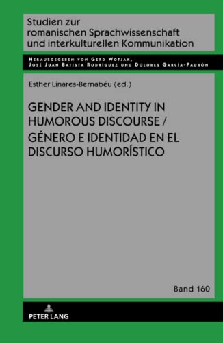 Gender and Identity in Humorous Discourse Genero e identidad en el discurso humorístico (Studien zur romanischen Sprachwissenschaft und interkulturellen Kommunikation, Band 160)