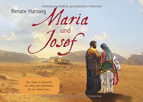 Maria und Josef: Das Leben in Nazareth, der Weg nach Bethlehem bis zur Geburt Jesu.