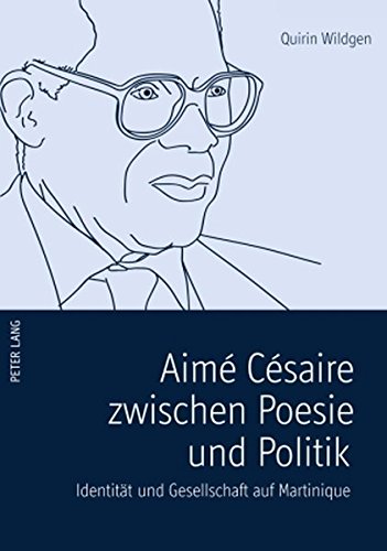 Aimé Césaire zwischen Poesie und Politik: Identität und Gesellschaft auf Martinique (Europäische Hochschulschriften / European University Studies / Publications Universitaires Européennes)