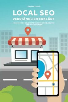 Local SEO verständlich erklärt: Besser in Google Maps und der Google Suche gefunden werden