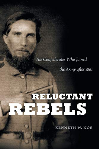 Reluctant Rebels: The Confederates Who Joined the Army after 1861 (Civil War America)