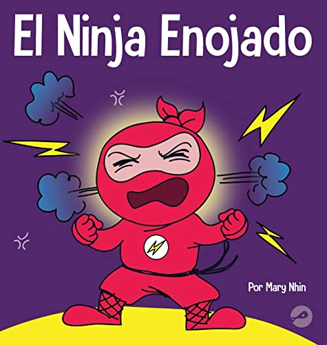 El Ninja Enojado: Un libro para niños sobre la lucha y el manejo de las emociones de la ira (Ninja Life Hacks Spanish)