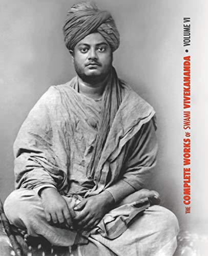 The Complete Works of Swami Vivekananda, Volume 6: Lectures and Discourses, Notes of Class Talks and Lectures, Writings: Prose and Poems - Original ... and Dialogues (From the Diary of a Disciple)