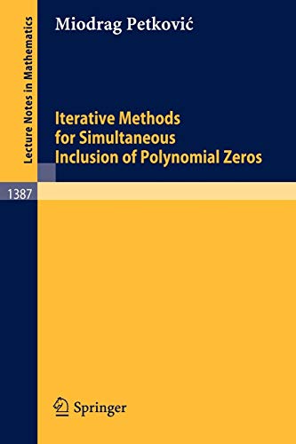 Iterative Methods for Simultaneous Inclusion of Polynomial Zeros (Lecture Notes in Mathematics, 1387, Band 1387)