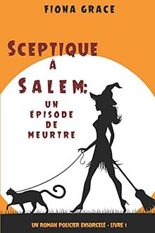 Sceptique à Salem : Un épisode de meurtre (Un roman policier ensorcelé – Livre 1)