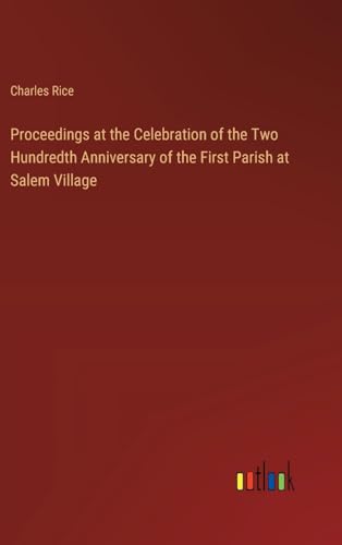 Proceedings at the Celebration of the Two Hundredth Anniversary of the First Parish at Salem Village