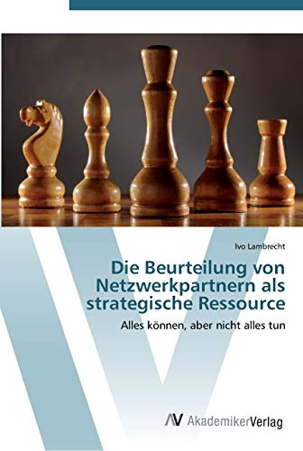 Die Beurteilung von Netzwerkpartnern als strategische Ressource: Alles können, aber nicht alles tun