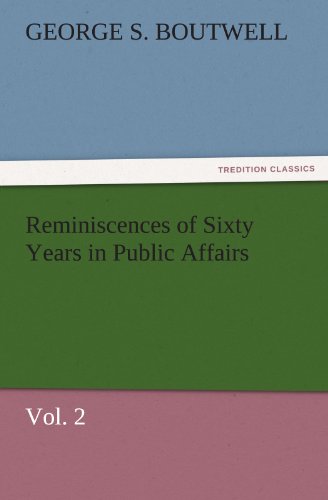 Reminiscences of Sixty Years in Public Affairs, Vol. 2 (TREDITION CLASSICS)