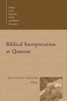 Biblical Interpretation at Qumran (STUDIES IN THE DEAD SEA SCROLLS AND RELATED LITERATURE)