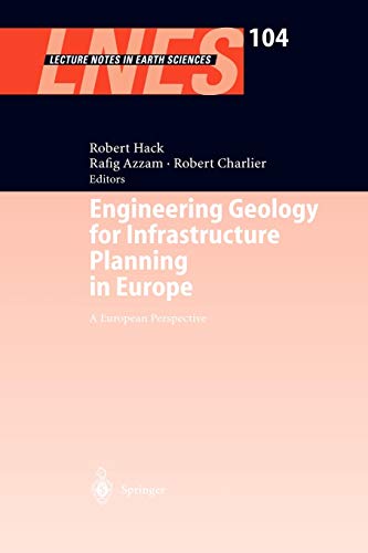 Engineering Geology for Infrastructure Planning in Europe: A European Perspective (Lecture Notes in Earth Sciences, 104, Band 104)