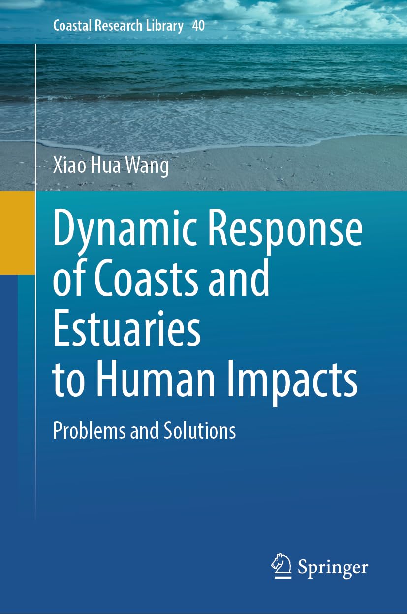 Dynamic Response of Coasts and Estuaries to Human Impacts: Problems and Solutions (Coastal Research Library, 40, Band 40)