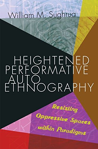 Heightened Performative Autoethnography: Resisting Oppressive Spaces within Paradigms (Higher Ed)
