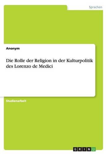 Die Rolle der Religion in der Kulturpolitik des Lorenzo de Medici