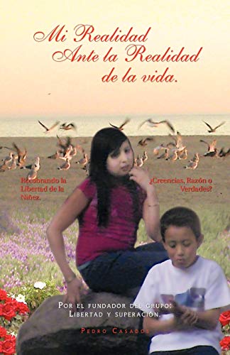 Mi Realidad Ante la Realidad de la vida.: Por el fundador del grupo: Libertad y superación.