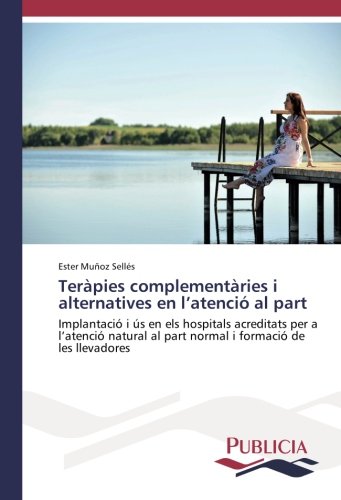 Teràpies complementàries i alternatives en l’atenció al part: Implantació i ús en els hospitals acreditats per a l’atenció natural al part normal i formació de les llevadores