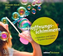 Hoffnungsschimmern: Geschichten und Gebete mit guten Aussichten. Eine Sammlung von Frühlingsgeschichten, Bibelversen und Impulstexten aus der Edition Chrismon. Christliches Geschenkbuch