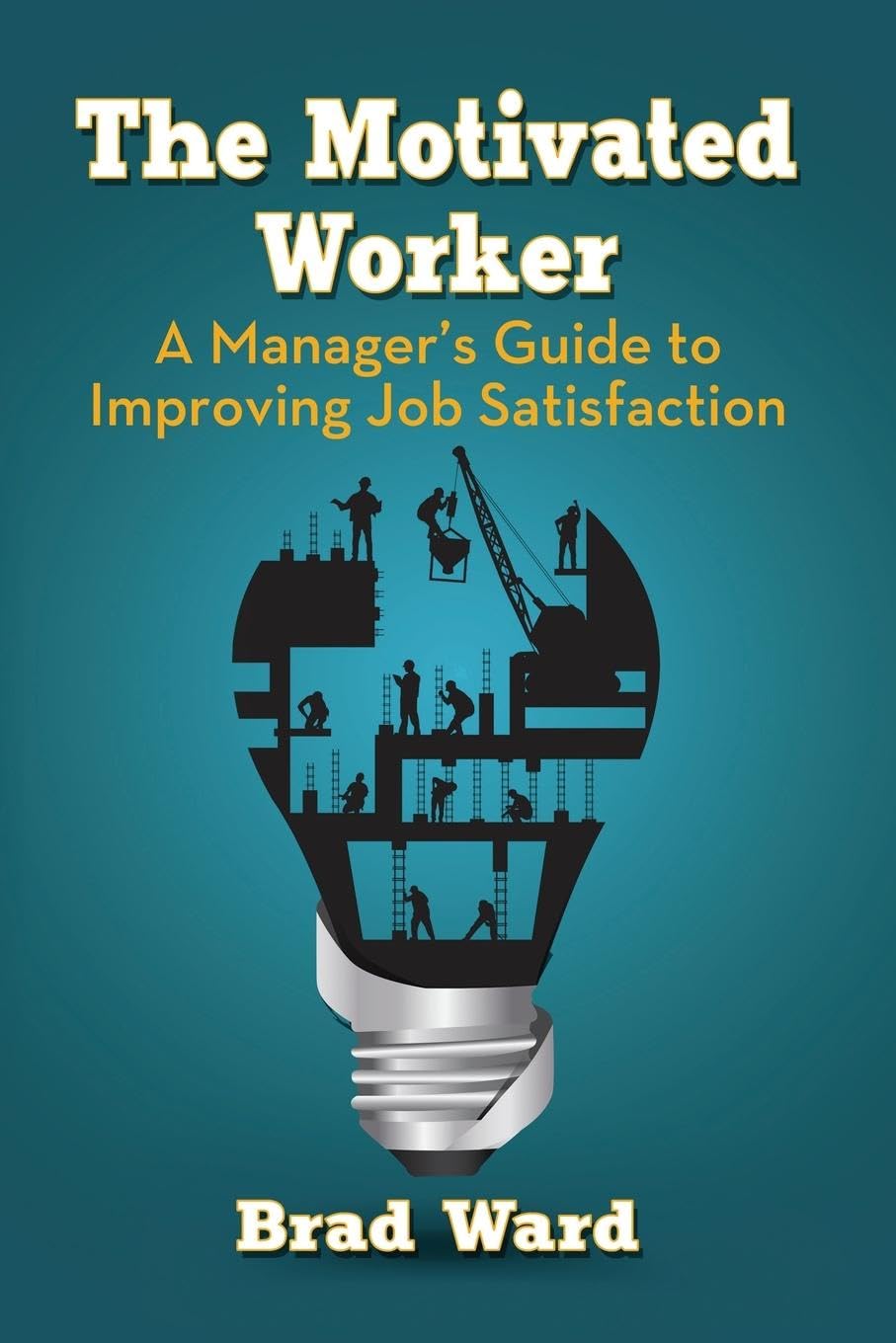 The Motivated Worker: A Manager's Guide to Improving Job Satisfaction