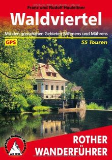 Waldviertel. Mit den grenznahen Gebieten Böhmens und Mährens. 55 Touren. Mit GPS-Daten